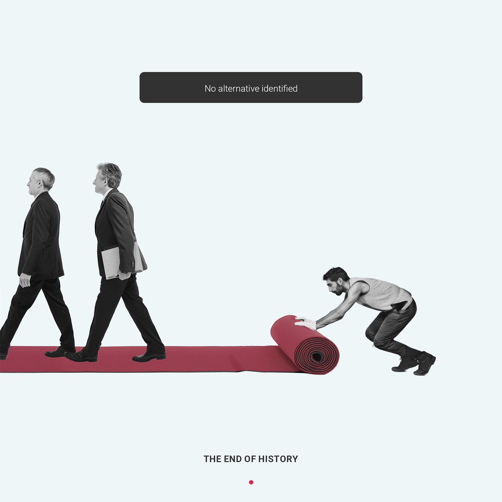 The End of History, an editorial collage by James Dowland showing a worker unrolling a red carpet beneath two officials walking away.